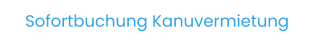 Sofortbuchung Kanuvermietung